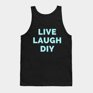 Live Laugh DIY - Black And Blue Simple Font - Funny Meme Sarcastic Satire Tank Top